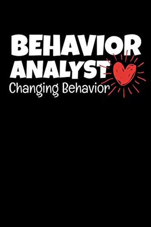 Cover Art for 9781706069195, Behavior Analyst Changing Behavior: Behavior Analyst Notebook Gift For Board Certified Behavior Analysis BCBA Specialist, BCBA-D ABA BCaBA RBT (Dot Grid 120 Pages - 6" x 9") by Behavior Analyst Gift