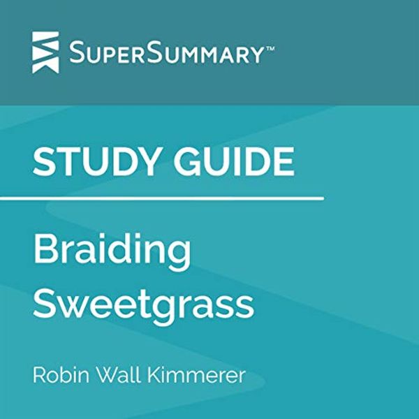 Cover Art for B08G1V7NVB, Study Guide: Braiding Sweetgrass by Robin Wall Kimmerer by SuperSummary