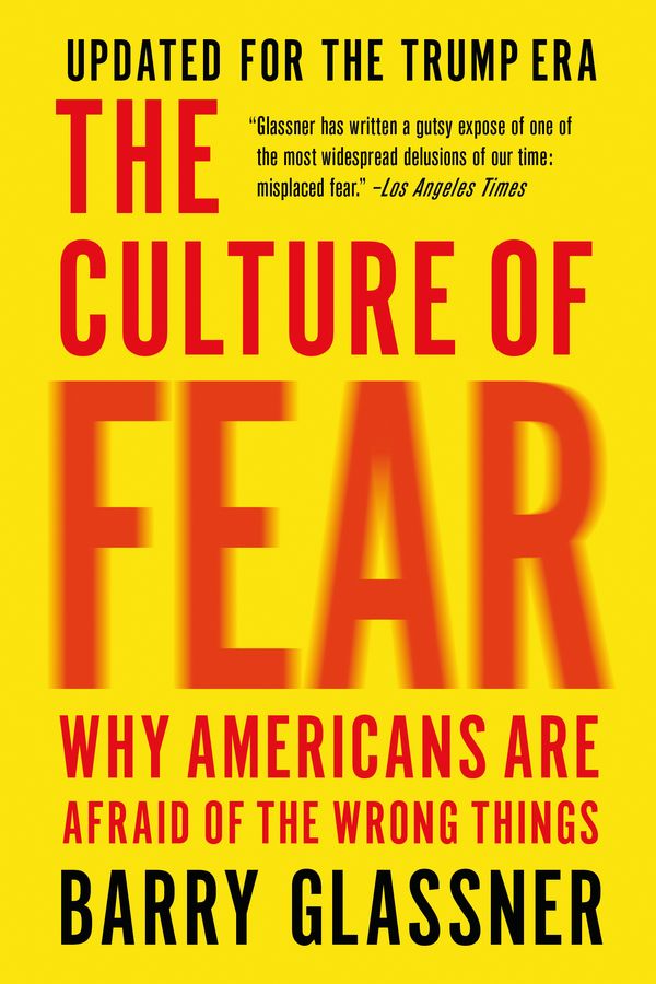 Cover Art for 9781541673489, The Culture of Fear: Why Americans Are Afraid of the Wrong Things: Crime, Drugs, Minorities, Teen Moms, Killer Kids, Mutant Microbes, Plane Crashes, Road Rage, & So Much More by Barry Glassner
