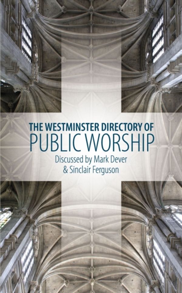 Cover Art for 9781845504274, The Westminster Directory of Public Worship by Mark Dever, Sinclair B. Ferguson