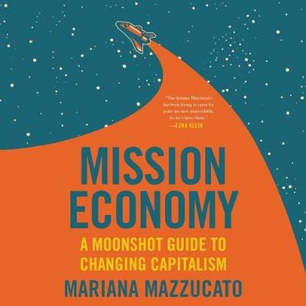 Cover Art for 9781799947325, Mission Economy: A Moonshot Guide to Changing Capitalism by Mariana Mazzucato