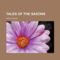 Cover Art for 9781151654496, Tales of the Saxons by Emily Taylor