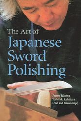 Cover Art for 9784770024947, The Art of Japanese Sword Polishing by Setsuo Takaiwa, Yoshindo Yoshihara, Leon Kapp, Hiroko Kapp