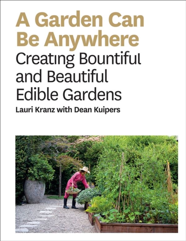 Cover Art for 9781419733192, A Garden Can Be Anywhere: Creating Bountiful and Beautiful Edible Gardens by Lauri Kranz