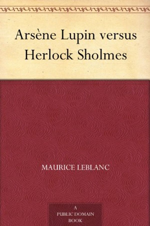 Cover Art for B00AQMV8KI, Arsène Lupin versus Herlock Sholmes by Maurice Leblanc