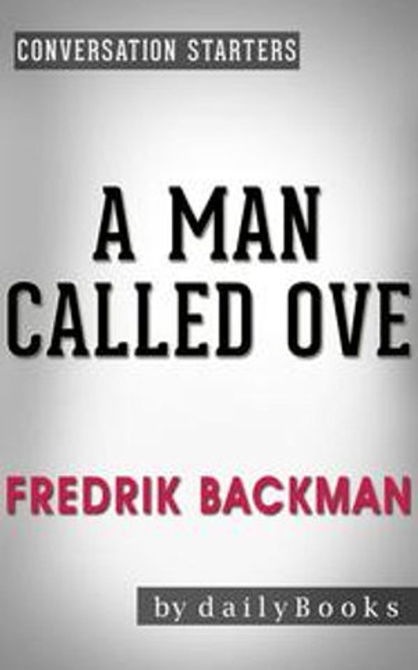 Cover Art for 9781533758316, A Man Called Ove: A Novel by Fredrik Backman Conversation Starters by Daily Books