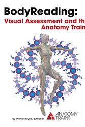 Cover Art for 9781735225104, BodyReading: Visual Assessment and the Anatomy Trains by Thomas Myers