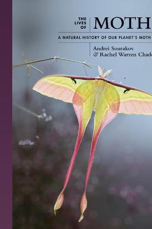 Cover Art for 9780691228563, The Lives of Moths: A Natural History of Our Planet's Moth Life by Andrei Sourakov, Rachel Warren Chadd