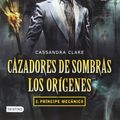 Cover Art for 9786070710414, Cazadores de Sombras. Los Origenes 2. Principe Mecanico by Cassandra Clare
