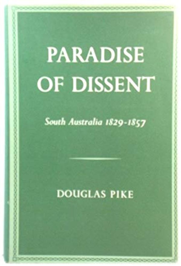 Cover Art for B0000CO68F, Paradise of dissent: South Australia 1829-1857 by Douglas Pike