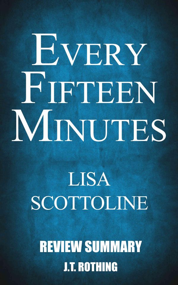 Cover Art for 1230000666725, Every Fifteen Minutes by Lisa Scottoline - Review Summary by J.T. Rothing