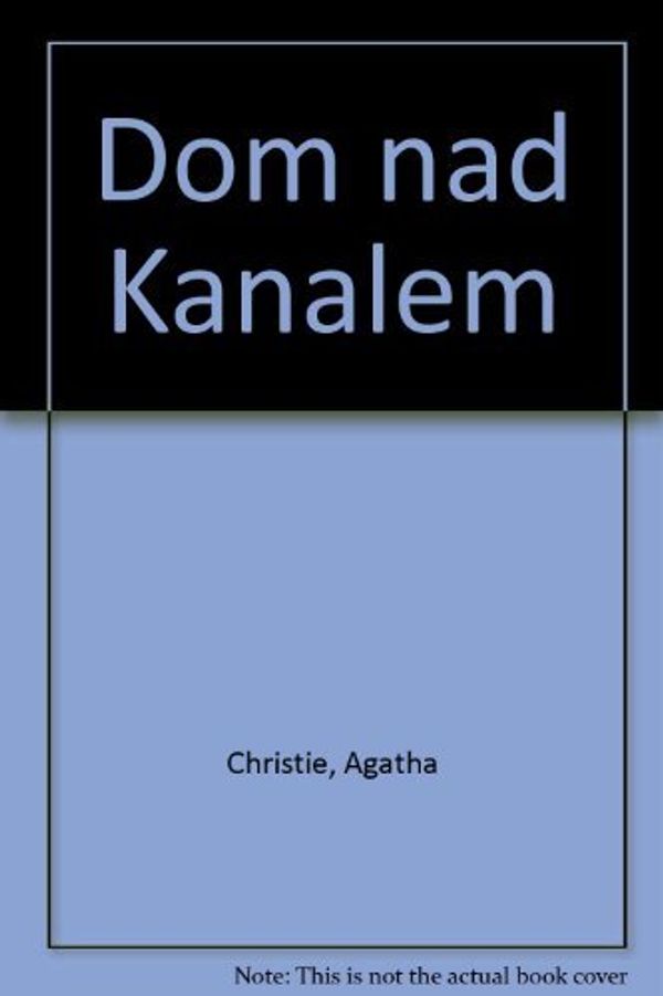 Cover Art for 9788324588473, Dom nad Kanałem by Agatha Christie