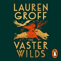 Cover Art for B0BSFY54DV, The Vaster Wilds by Lauren Groff