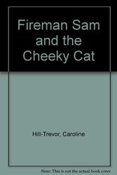 Cover Art for 9780434973231, Fireman Sam and the Cheeky Cat by Caroline Hill-Trevor