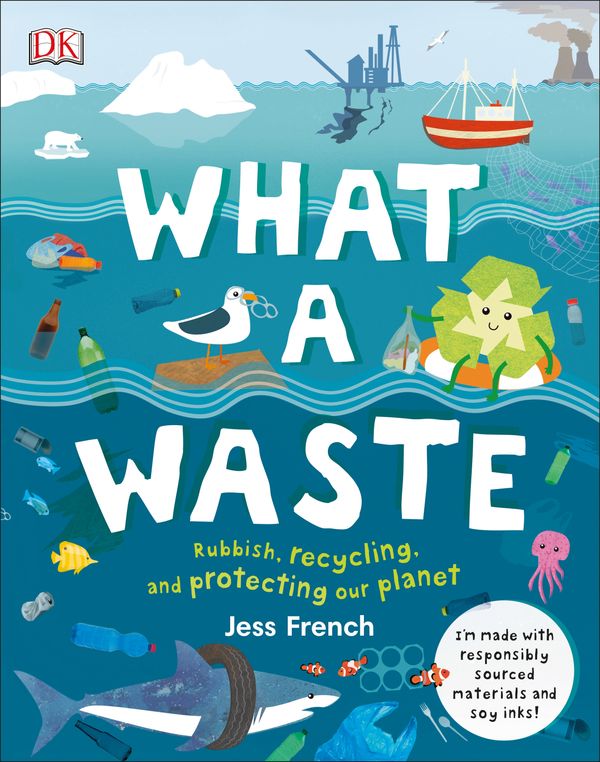Cover Art for 9780241366912, What A Waste: Rubbish, Recycling, and Protecting our Planet by Dk
