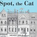 Cover Art for 9781481442268, Spot, the Cat by Henry Cole