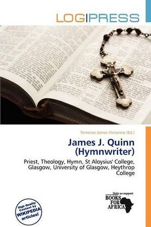 Cover Art for 9786137182314, James J. Quinn (Hymnwriter) by Terrence James Victorino
