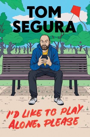 Cover Art for 9781538704615, I'd Like to Play Alone, Please by Tom Segura