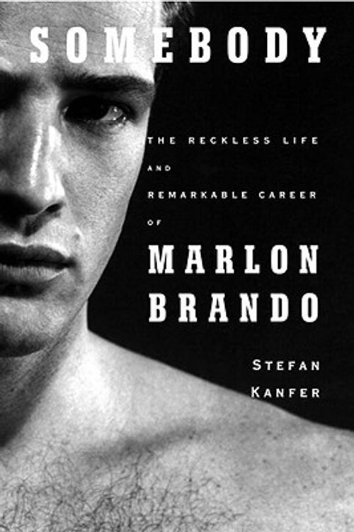 Cover Art for 9781400042890, Somebody: The Reckless Life and Remarkable Career of Marlon Brando by Stefan Kanfer