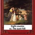 Cover Art for 9781533061812, Eight Cousins or The Aunt-Hill (1875), by Louisa M. Alcott (Illustrated Edition): Louisa May Alcott by Louisa M. Alcott