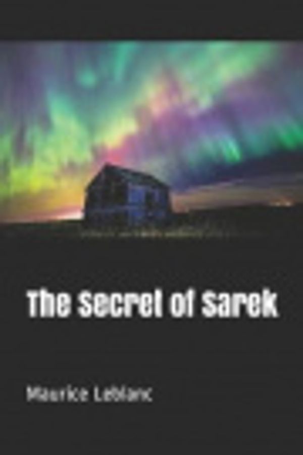 Cover Art for 9781798544471, The Secret of Sarek by Maurice LeBlanc