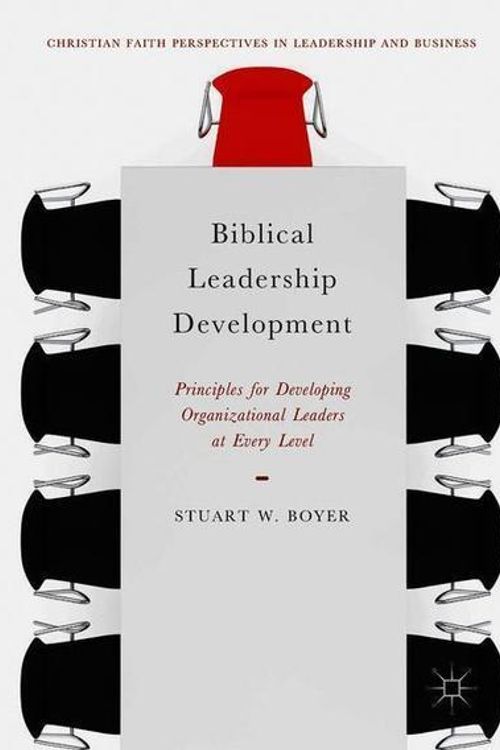 Cover Art for 9783030000776, Biblical Leadership DevelopmentPrinciples for Developing Organizational Leader... by Stuart W. Boyer