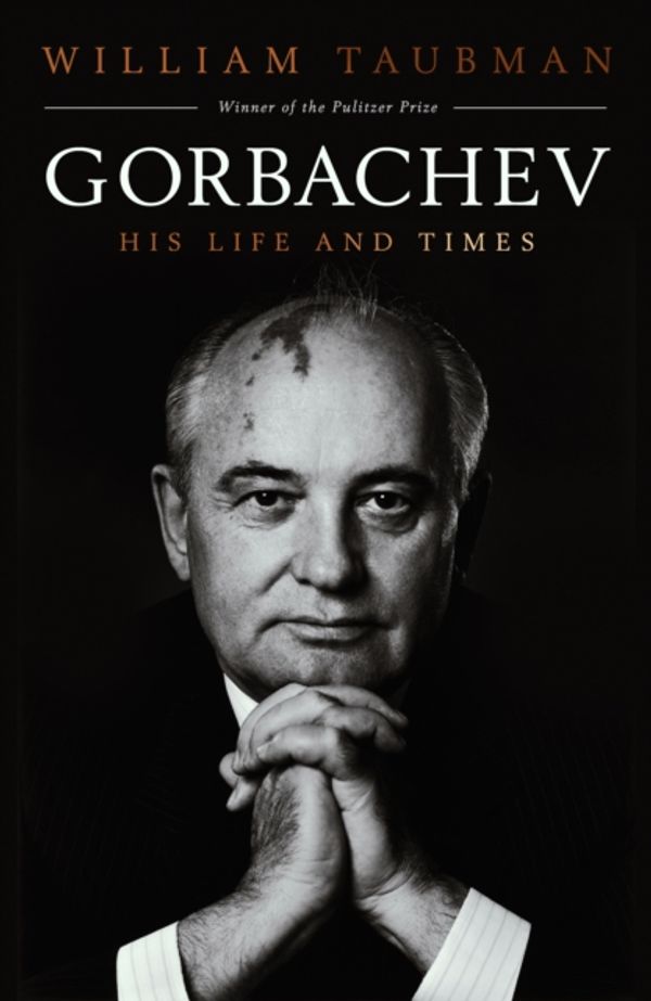 Cover Art for 9781471147968, Gorbachev: His Life and Times by William Taubman