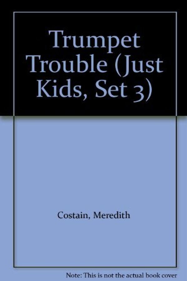 Cover Art for 9780760849781, Trumpet Trouble (Just Kids, Set 3) by Meredith Costain