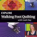 Cover Art for 9780997901146, Explore Walking Foot Quilting with Leah Day by Leah Day