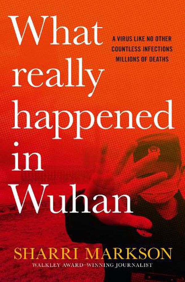 Cover Art for 9781460761083, What Really Happened In Wuhan by Sharri Markson