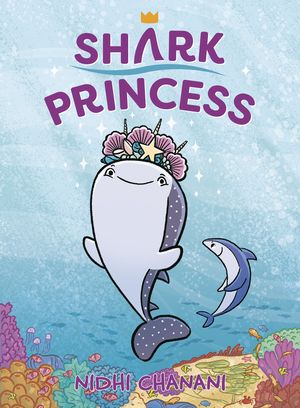 Cover Art for 9780593464601, Shark Princess by Nidhi Chanani