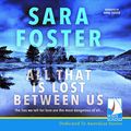 Cover Art for B01N4EX20G, All That Is Lost Between Us by Sara Foster