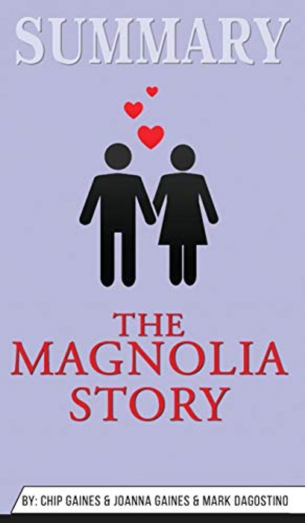 Cover Art for 9781690407331, Summary of The Magnolia Story by Chip Gaines & Joanna Gaines & Mark Dagostino by Abbey Beathan