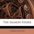 Cover Art for 9781145819665, The Salmon Fisher by Charles Hallock