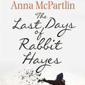 Cover Art for 9781848271937, The Last Days of Rabbit Hayes by Anna McPartlin