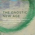 Cover Art for B01I8S2GSY, The Gnostic New Age: How a Countercultural Spirituality Revolutionized Religion from Antiquity to Today by April DeConick
