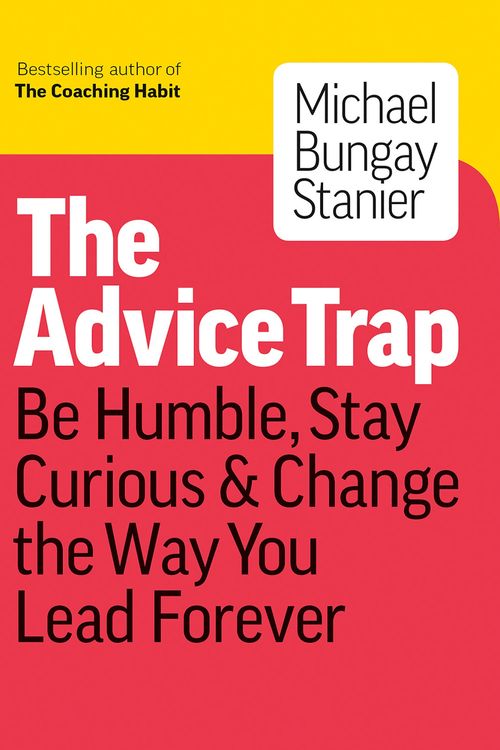 Cover Art for 9781989025758, How to Tame Your Advice Monster: And Other Practical Strategies to Say Less, Ask More, and Build Your Coaching Habit by Michael Bungay Stanier