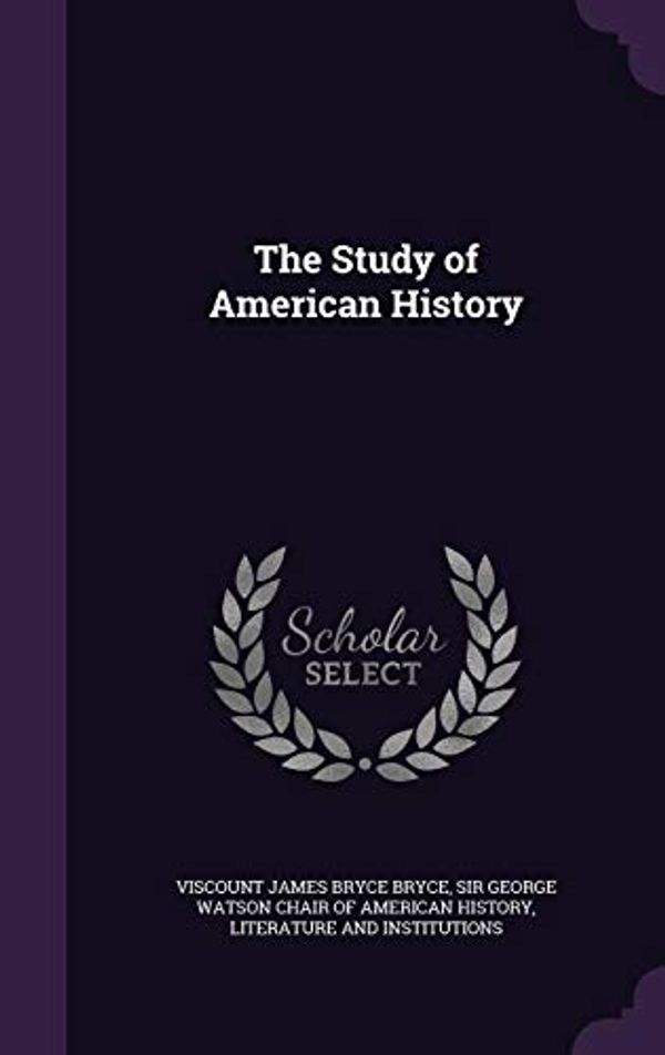 Cover Art for 9781357433413, The Study of American History by James Bryce Bryce