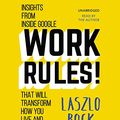 Cover Art for 9781478986225, Work Rules!: Insights from Inside Google That Will Transform How You Live and Lead by Laszlo Bock