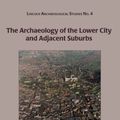 Cover Art for 9781782978527, The Archaeology of the Lower City and Adjacent Suburbs by Kate Steane, Margaret J. Darling, Michael J. Jones, Jenny Mann, Alan Vince, and Jane Young