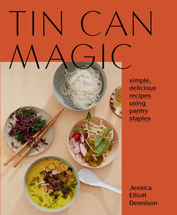 Cover Art for 9781784883218, Tin Can Magic: Simple, delicious recipes using pantry staples by Jessica E Dennison