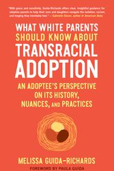 Cover Art for 9781623175825, What White Parents Should Know about Transracial Adoption: An Adoptee's Perspective on Its History, Nuances, and Practices by Guida-Richards, Melissa