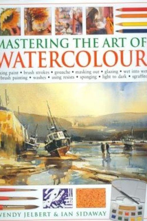 Cover Art for 9781844770472, Mastering The Art Of Watercolour by Wendy Jelbert Ian Sidaway