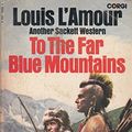 Cover Art for 9780552105507, To the Far Blue Mountains by L'amour, Louis
