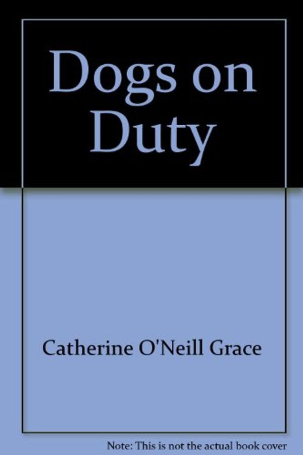 Cover Art for 9780870446641, Dogs on Duty (Books for World Explorers) by Catherine O'Neill Grace