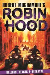 Cover Art for 9781471413438, Robin Hood 8: Ballots, Blasts & Betrayal by Robert Muchamore