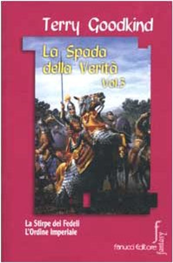 Cover Art for 9788834708606, La Spada della Verità Vol. 3 - La Stirpe dei Fedeli - L'Ordine Imperiale by Terry Goodkind