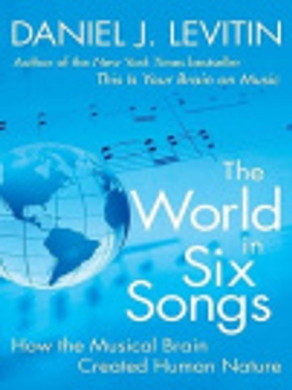 Cover Art for 9781101035962, The World in Six Songs by Daniel J Levitin