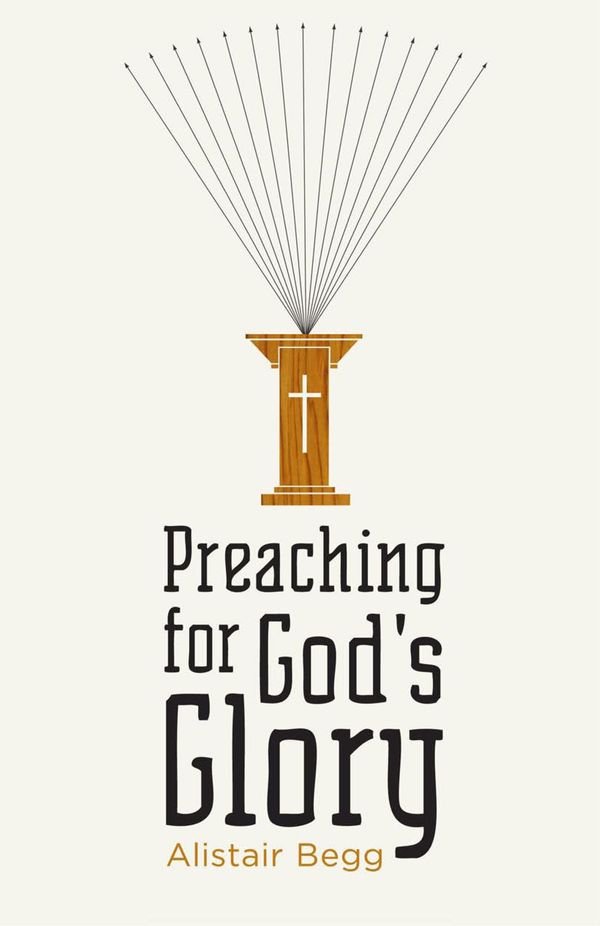 Cover Art for 9781433522536, Preaching for God's Glory by Alistair Begg