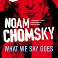 Cover Art for 9780141033136, What We Say Goes by Noam Chomsky